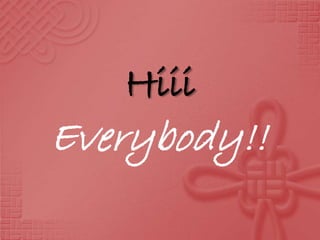 Hiii
Everybody!!
 