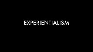 EXPERIENTIALISM
 