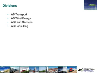 Divisions

   •   AB Transport
   •   AB Wind Energy
   •   AB Land Services
   •   AB Consulting
 