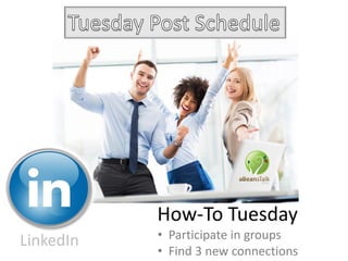 LinkedIn • Participate in groups
• Find 3 new connections
How-To Tuesday
 