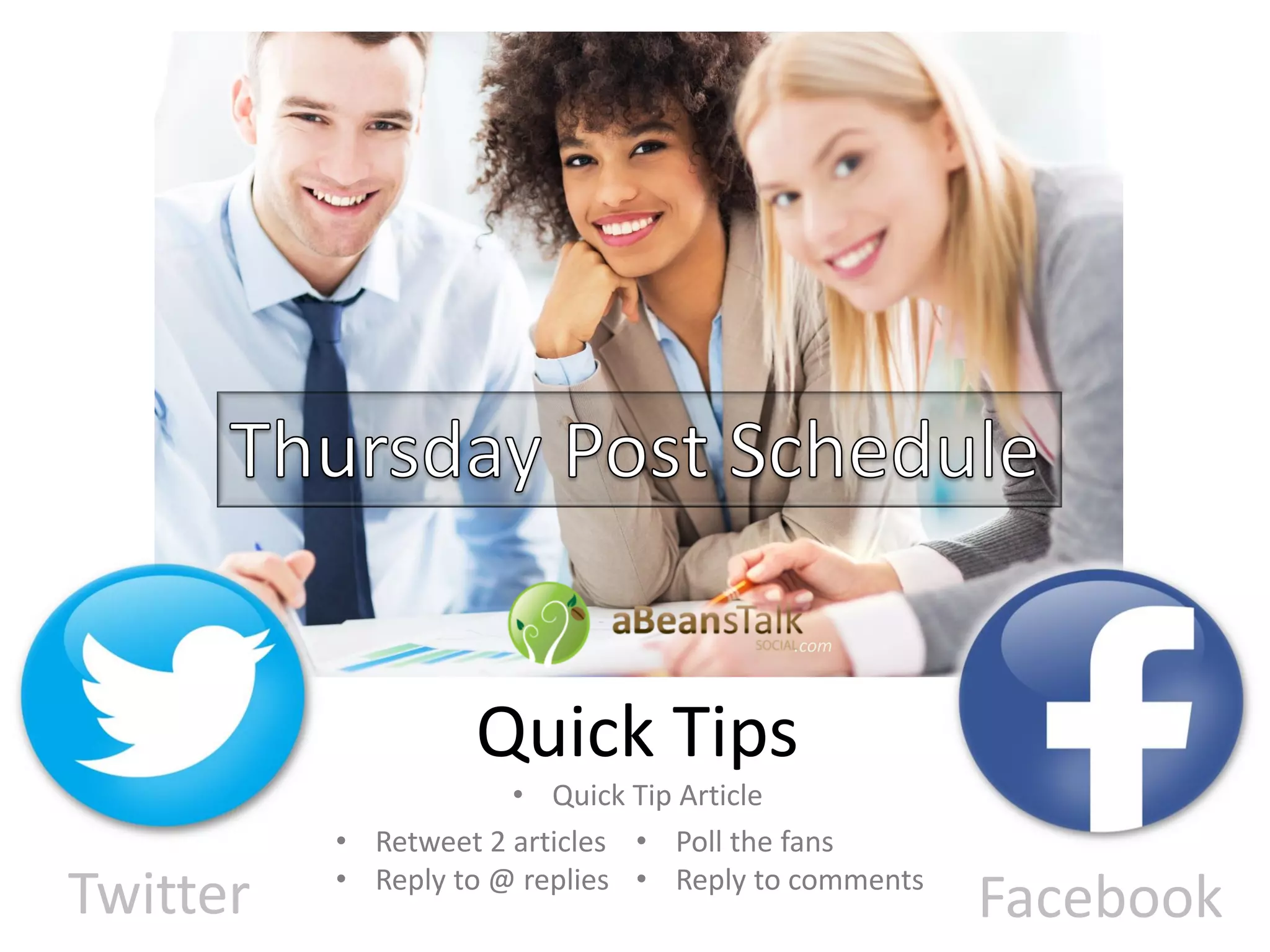 Twitter Facebook
• Tweet / Share blog post
• Funny / Link / Photo
Casual Friday
• Scour Non@ mentions
• Reply to @ replies
• Ask fans about weekend plans
• Reply to comments
 