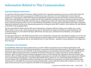 Information Related to This Communication
Important Additional Information
In connection with the proposed transaction, Abbott intends to file a registration statement on Form S-4 with the SEC which will
include a document that serves as a prospectus of Abbott and a proxy statement of St. Jude Medical (the "proxy statement/
prospectus"), and each party will file other documents regarding the proposed transaction with the SEC. Investors and security
holders of St. Jude Medical are urged to carefully read the entire registration statement and proxy statement/prospectus and other
relevant documents filed with the SEC when they become available, because they will contain important information. A definitive
proxy statement/prospectus will be sent to St. Jude Medical's shareholders. Investors and security holders will be able to obtain the
registration statement and the proxy statement/prospectus free of charge from the SEC's website or from Abbott or St. Jude Medical
as described in the paragraphs below.
The documents filed by Abbott with the SEC may be obtained free of charge at Abbott's website at www.abbott.com or at the
SEC's website at www.sec.gov. These documents may also be obtained free of charge from Abbott by requesting them by mail
at Abbott Laboratories, 6100 Abbott Park Road, Abbott Park, IL 60064-6400, Attention Investor Relations, or by telephone
at (224) 667-8945.
The documents filed by St. Jude Medical with the SEC may be obtained free of charge at St. Jude Medical's website at www.sjm.com
or at the SEC's website at www.sec.gov. These documents may also be obtained free of charge from St. Jude Medical by requesting
them by mail at St. Jude Medical, One St. Jude Medical Drive, St. Paul, MN 55117. Attention: Investor Relations, or by telephone at
(651) 756-4347.
Participants in the Solicitation
St. Jude Medical, Abbott and certain of their directors, executive officers and employees may be deemed participants in the
solicitation of proxies from St. Jude Medical shareholders in connection with the proposed transaction. Information regarding the
persons who may, under the rules of the SEC, be deemed participants in the solicitation of the shareholders of St. Jude Medical in
connection with the proposed transaction, including a description of their direct or indirect interests, by security holdings or
otherwise, will be set forth in the proxy statement/prospectus when it is filed with the SEC. Information about the directors and
executive officers of Abbott and their ownership of Abbott common shares is set forth in the definitive proxy statement for Abbott's
2016 annual meeting of shareholders, as previously filed with the SEC on March 18, 2016. Information about the directors and
executive officers of St. Jude Medical and their ownership of St. Jude Medical common shares is set forth in the definitive proxy
statement for St. Jude Medical's 2016 annual meeting of shareholders, as previously filed with the SEC on March 22, 2016. Free
copies of these documents may be obtained as described in the paragraphs above.
April 28, 2016Creating A Premier Medical Device Leader | 2
 