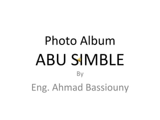 Photo Album ABU SIMBLE By Eng. Ahmad Bassiouny 