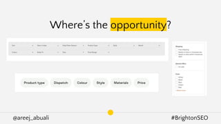 @areej_abuali #BrightonSEO
Where’s the opportunity?
 