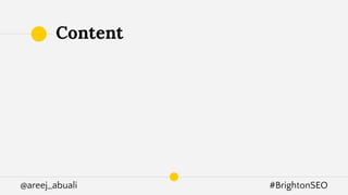 @areej_abuali #BrightonSEO
Content
 