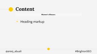 @areej_abuali #BrightonSEO
◉ Heading markup
Content
 