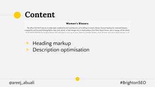 @areej_abuali #BrightonSEO
◉ Heading markup
◉ Description optimisation
Content
 