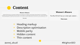 @areej_abuali #BrightonSEO
◉ Heading markup
◉ Description optimisation
◉ Mobile parity
◉ Hidden content
◉ Thin content
Content
 