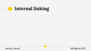@areej_abuali #BrightonSEO
Internal linking
 
