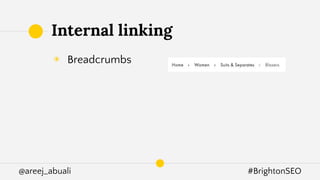 @areej_abuali #BrightonSEO
◉ Breadcrumbs
Internal linking
 