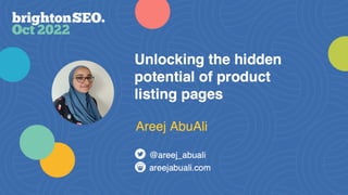 @areej_abuali #BrightonSEO
Unlocking the hidden
potential of product
listing pages
 