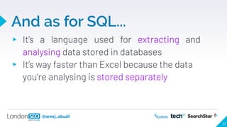 @areej_abuali
And as for SQL...
▸ It’s a language used for extracting and
analysing data stored in databases
▸ It’s way fa...