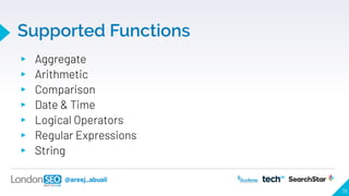 @areej_abuali
Supported Functions
▸ Aggregate
▸ Arithmetic
▸ Comparison
▸ Date & Time
▸ Logical Operators
▸ Regular Expres...