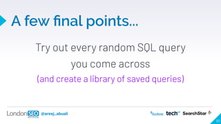 @areej_abuali
A few ﬁnal points...
90
Try out every random SQL query
you come across
(and create a library of saved querie...