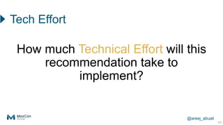 @areej_abuali
101
How much Technical Effort will this
recommendation take to
implement?
Tech Effort
 
