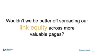 @areej_abuali
Wouldn’t we be better off spreading our
link equity across more
valuable pages?
50
 