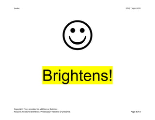 Smile! 2012 | Hijri 1433
Brightens!
Copyright: Free; provided no addition or deletion.
Request: Read and distribute. Photocopy if needed. Or preserve. Page 3 of 3