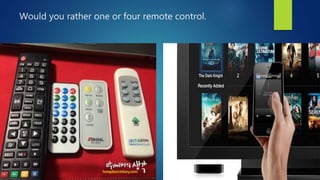 Would you rather one or four remote control.
 