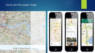 Gone are the paper maps
 