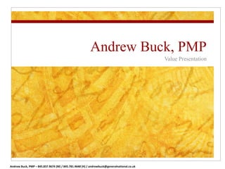 Andrew Buck, PMP Value Presentation 