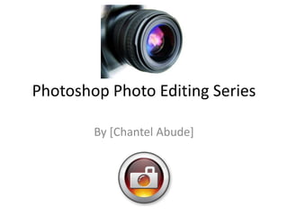 Photoshop Photo Editing Series By [Chantel Abude] 