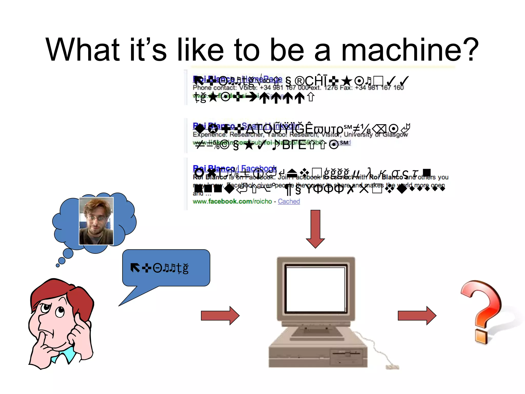 What it’s like to be a machine? 
✜Θ♬♬ţğ 
✜Θ♬♬ţğ√∞§®ÇĤĪ✜★♬☐✓✓ 
ţğ★✜ 
✪✚✜ΔΤΟŨŸÏĞÊϖυτρ℠≠⅛⌫ 
≠=⅚©§★✓♪ΒΓΕ℠ 
✖Γ♫⅜±⏎↵⏏☐ģğğğμλκσςτ 
⏎⌥°¶§ΥΦΦΦ✗✕☐ 
 