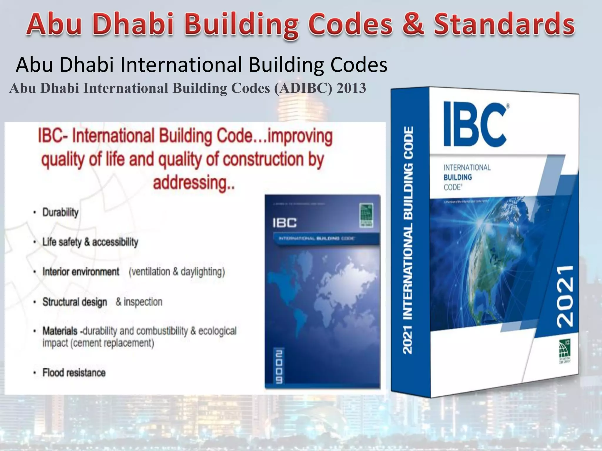 Abu Dhabi International Building Codes
Abu Dhabi International Building Codes (ADIBC) 2013
 