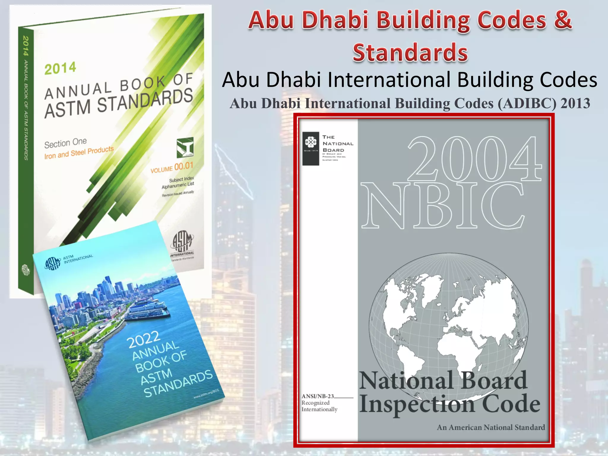Abu Dhabi International Building Codes
Abu Dhabi International Building Codes (ADIBC) 2013
 