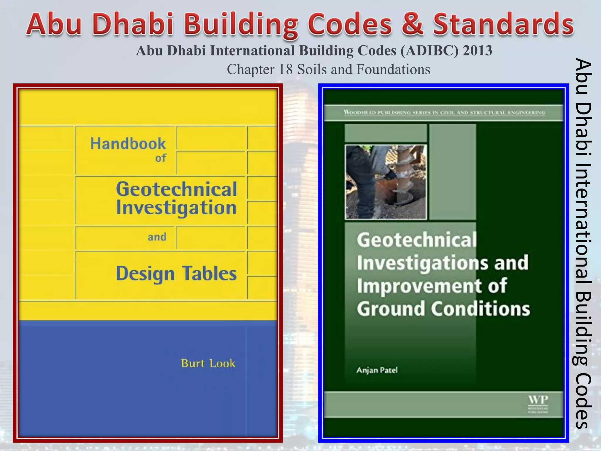 Abu Dhabi International Building Codes (ADIBC) 2013
Chapter 18 Soils and Foundations
Abu
Dhabi
International
Building
Codes
 