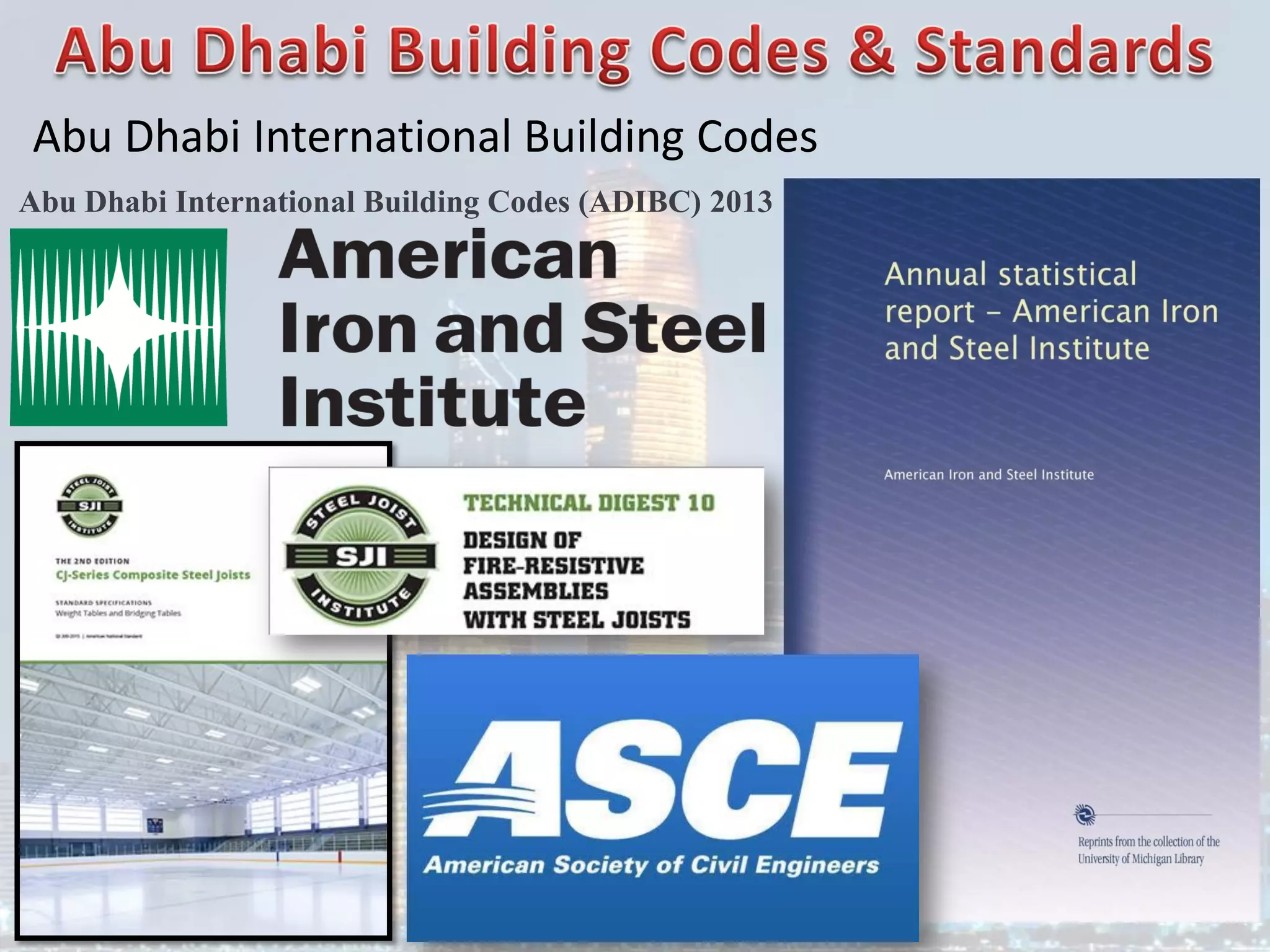 Abu Dhabi International Building Codes
Abu Dhabi International Building Codes (ADIBC) 2013
 