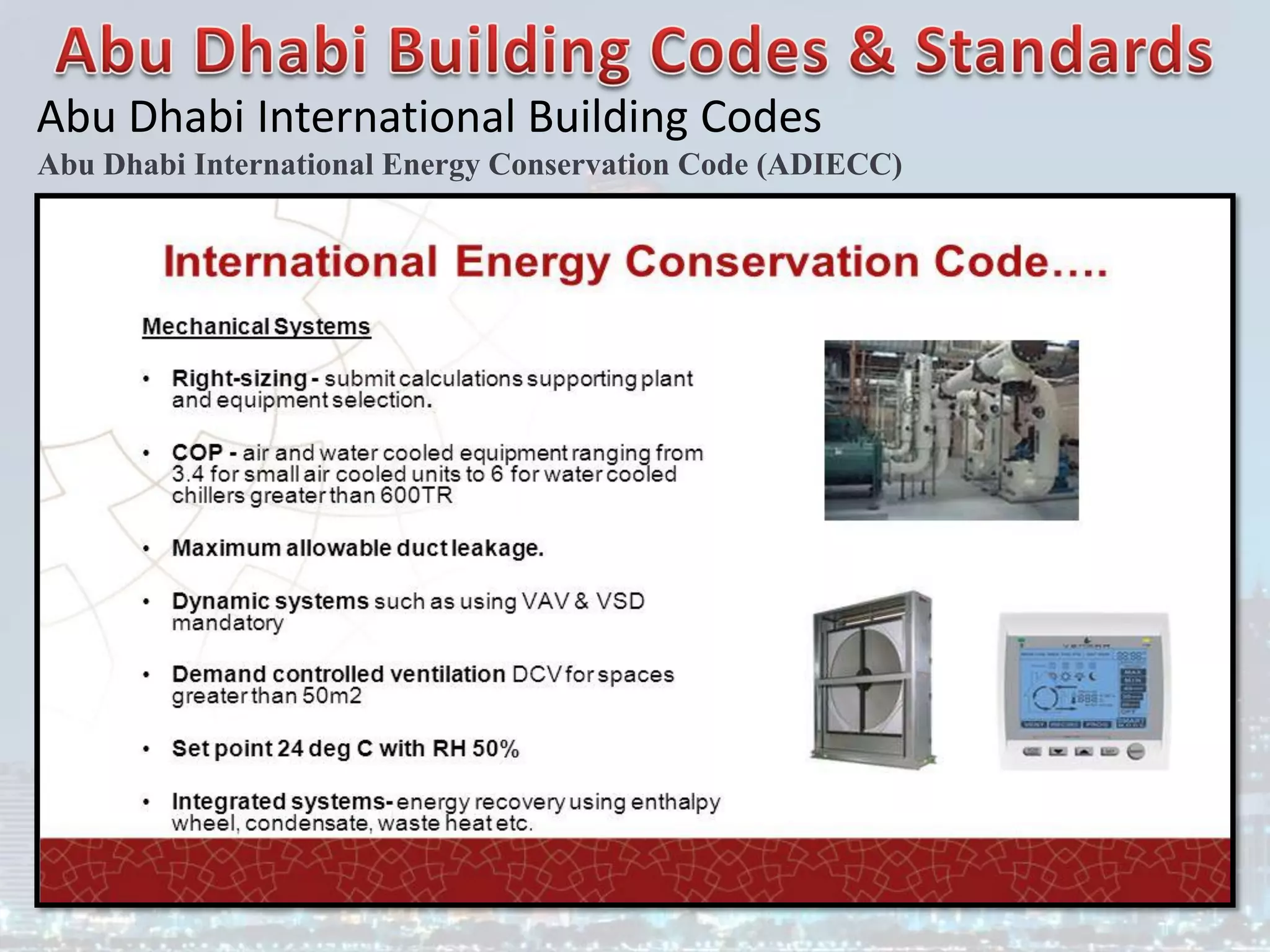 Abu Dhabi International Energy Conservation Code (ADIECC)
Abu Dhabi International Building Codes
 