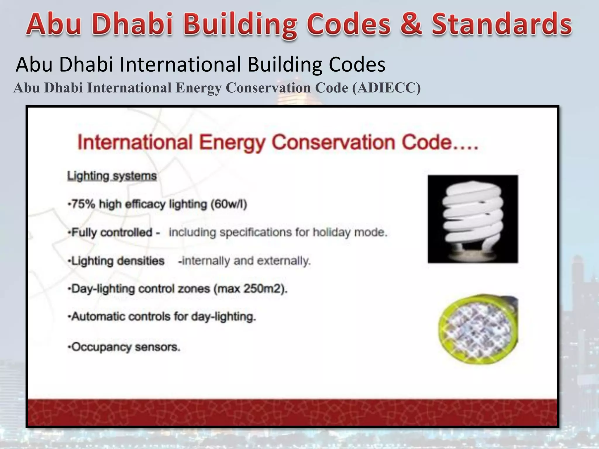 Abu Dhabi International Building Codes
Abu Dhabi International Energy Conservation Code (ADIECC)
 