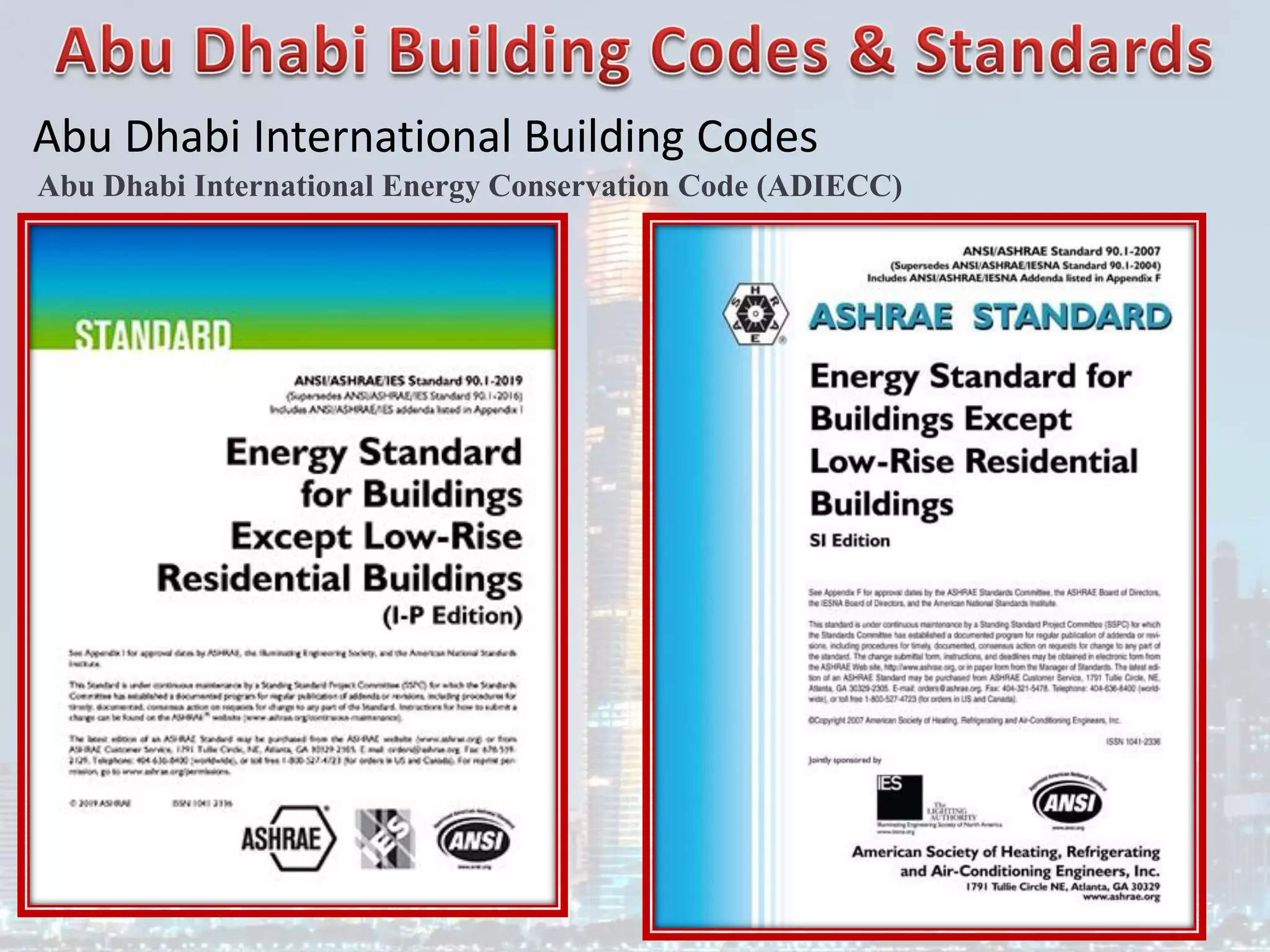 Abu Dhabi International Building Codes
Abu Dhabi International Energy Conservation Code (ADIECC)
 