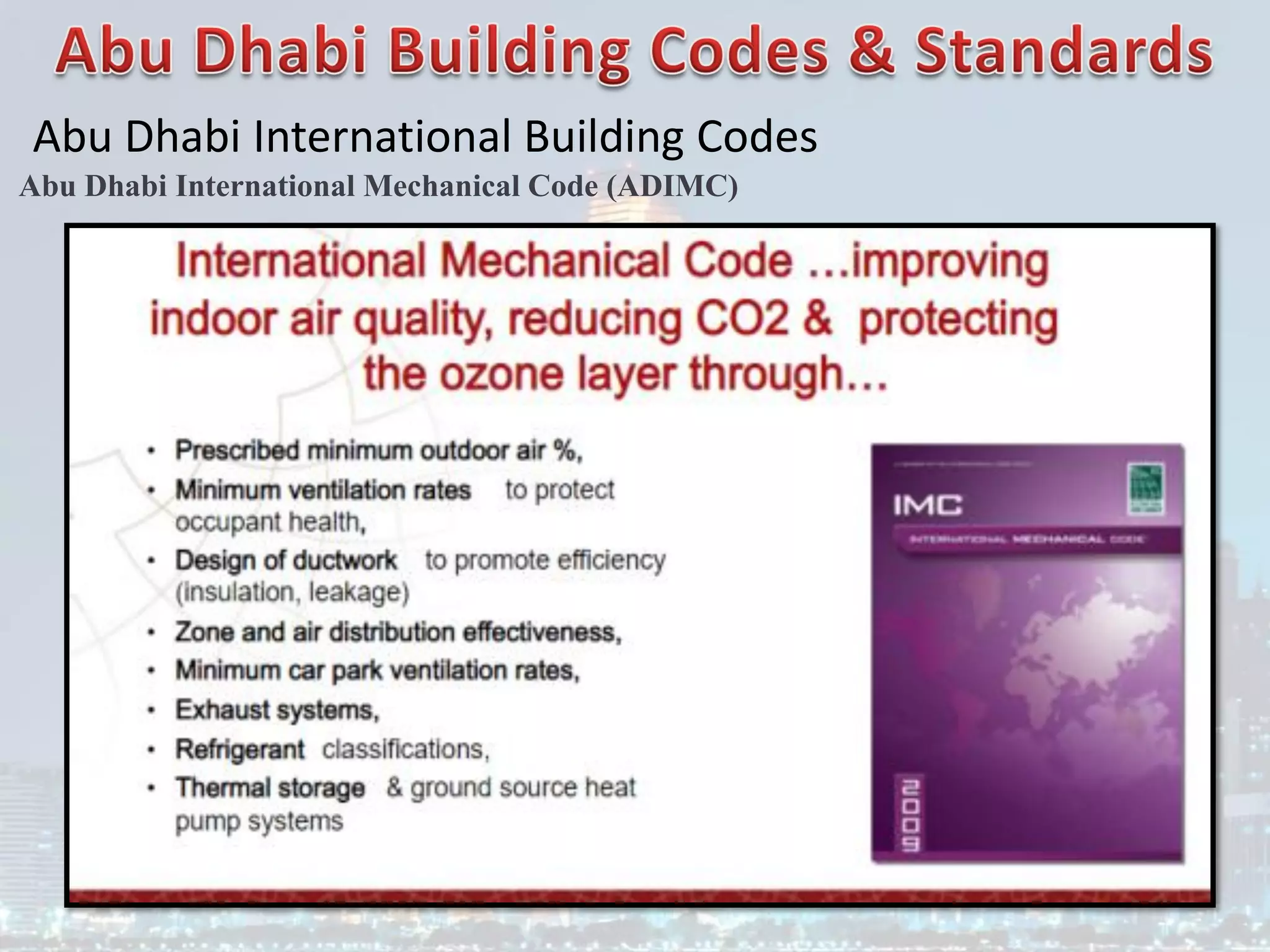 Abu Dhabi International Building Codes
Abu Dhabi International Mechanical Code (ADIMC)
 