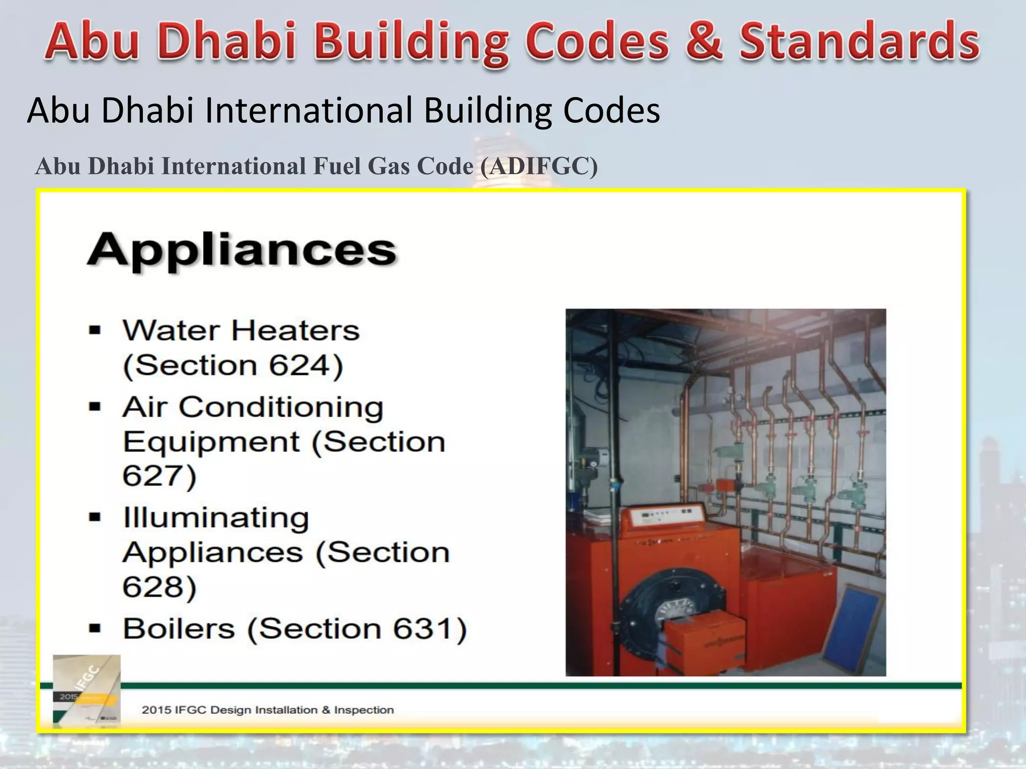 Abu Dhabi International Building Codes
Abu Dhabi International Fuel Gas Code (ADIFGC)
 