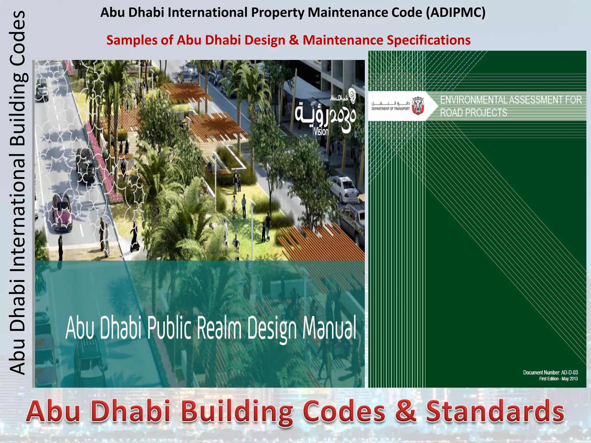 Abu
Dhabi
International
Building
Codes Abu Dhabi International Property Maintenance Code (ADIPMC)
Samples of Abu Dhabi Design & Maintenance Specifications
 