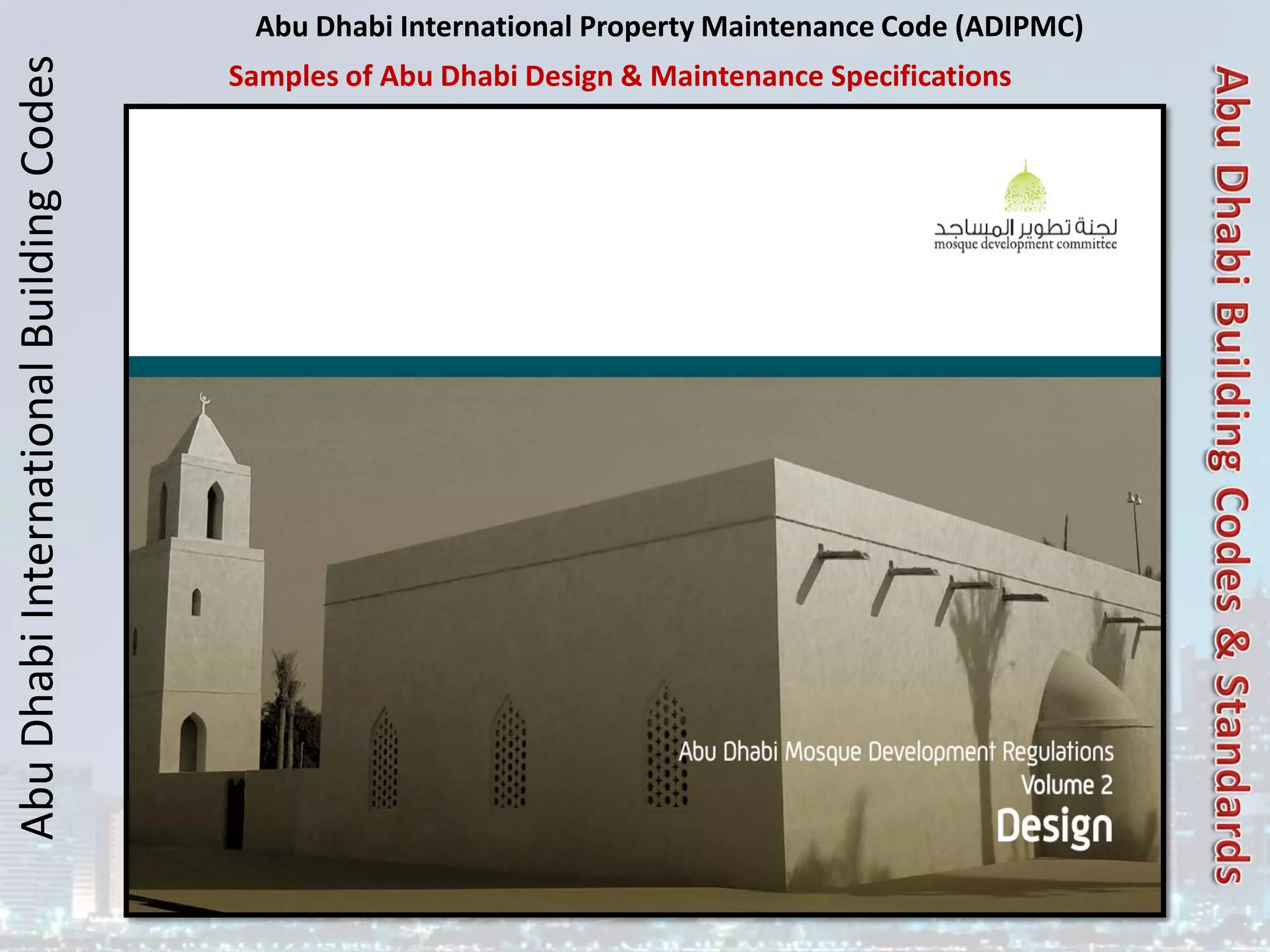 Abu
Dhabi
International
Building
Codes Abu Dhabi International Property Maintenance Code (ADIPMC)
Samples of Abu Dhabi Design & Maintenance Specifications
 