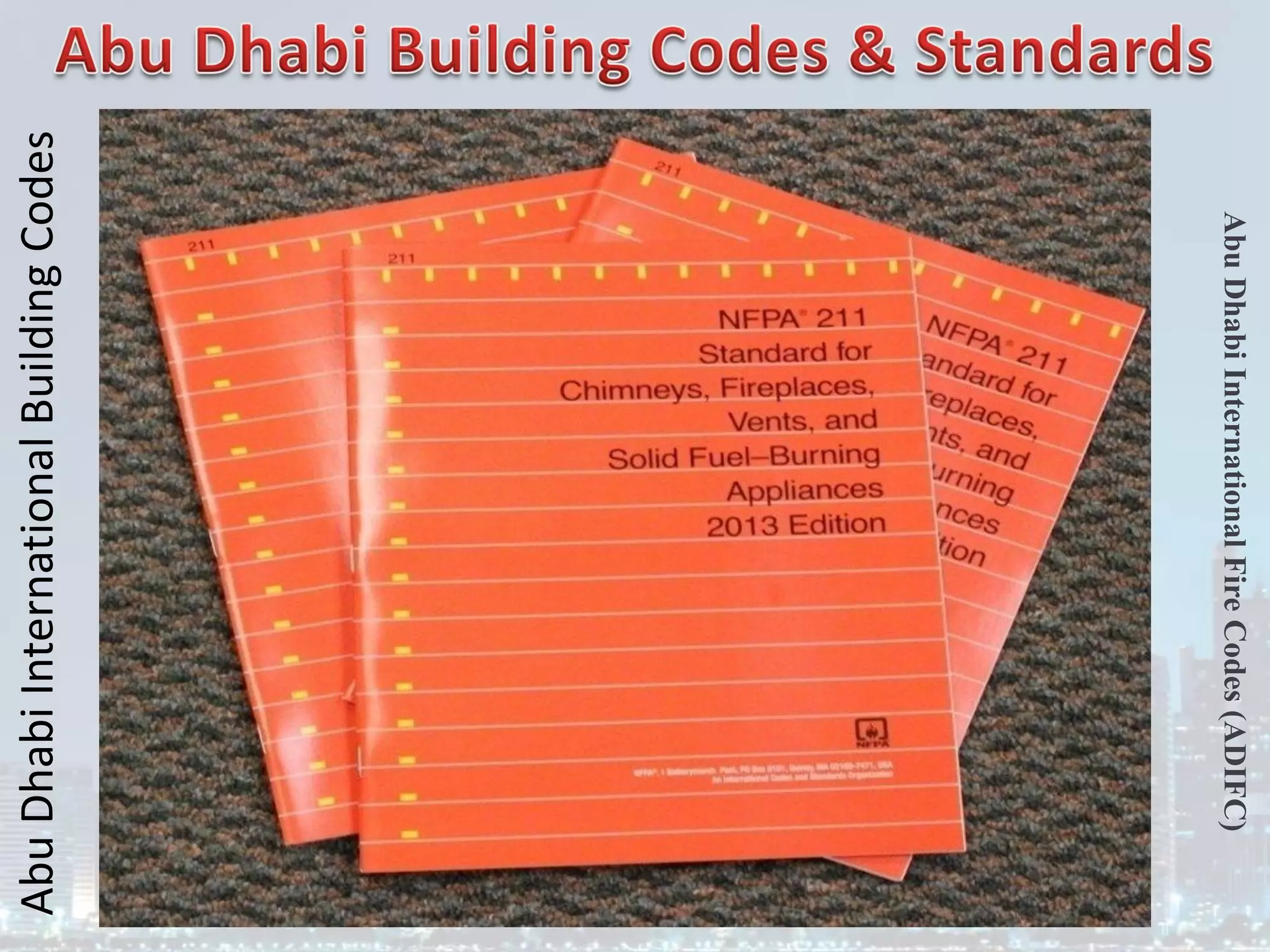 Abu
Dhabi
International
Building
Codes
Abu
Dhabi
International
Fire
Codes
(ADIFC)
 