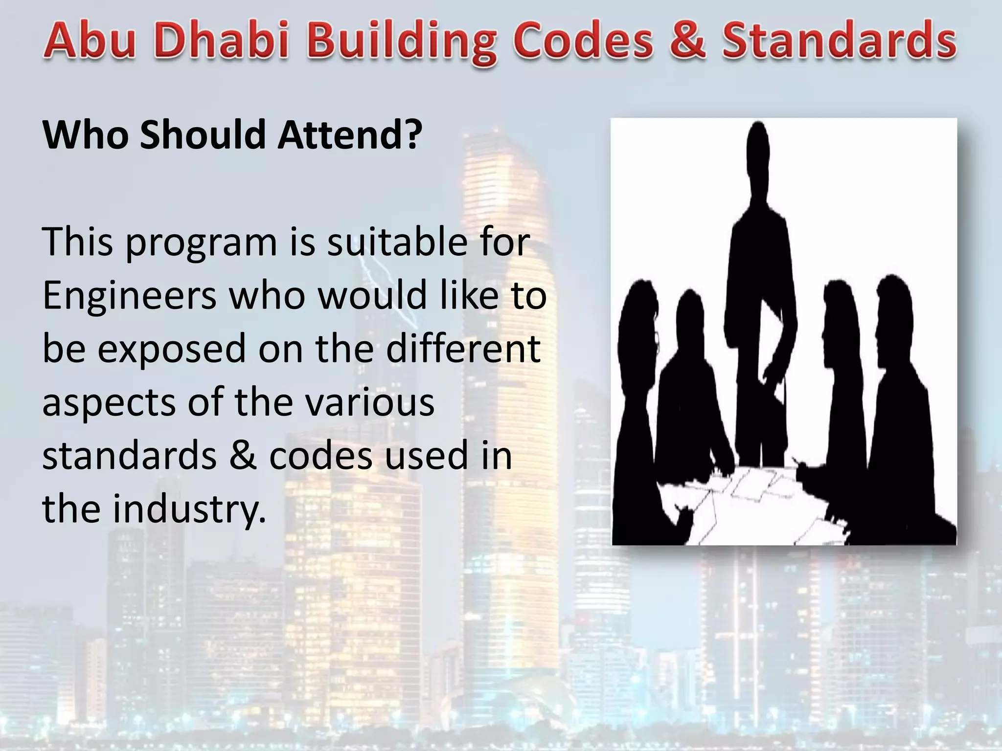 Who Should Attend?
This program is suitable for
Engineers who would like to
be exposed on the different
aspects of the various
standards & codes used in
the industry.
 