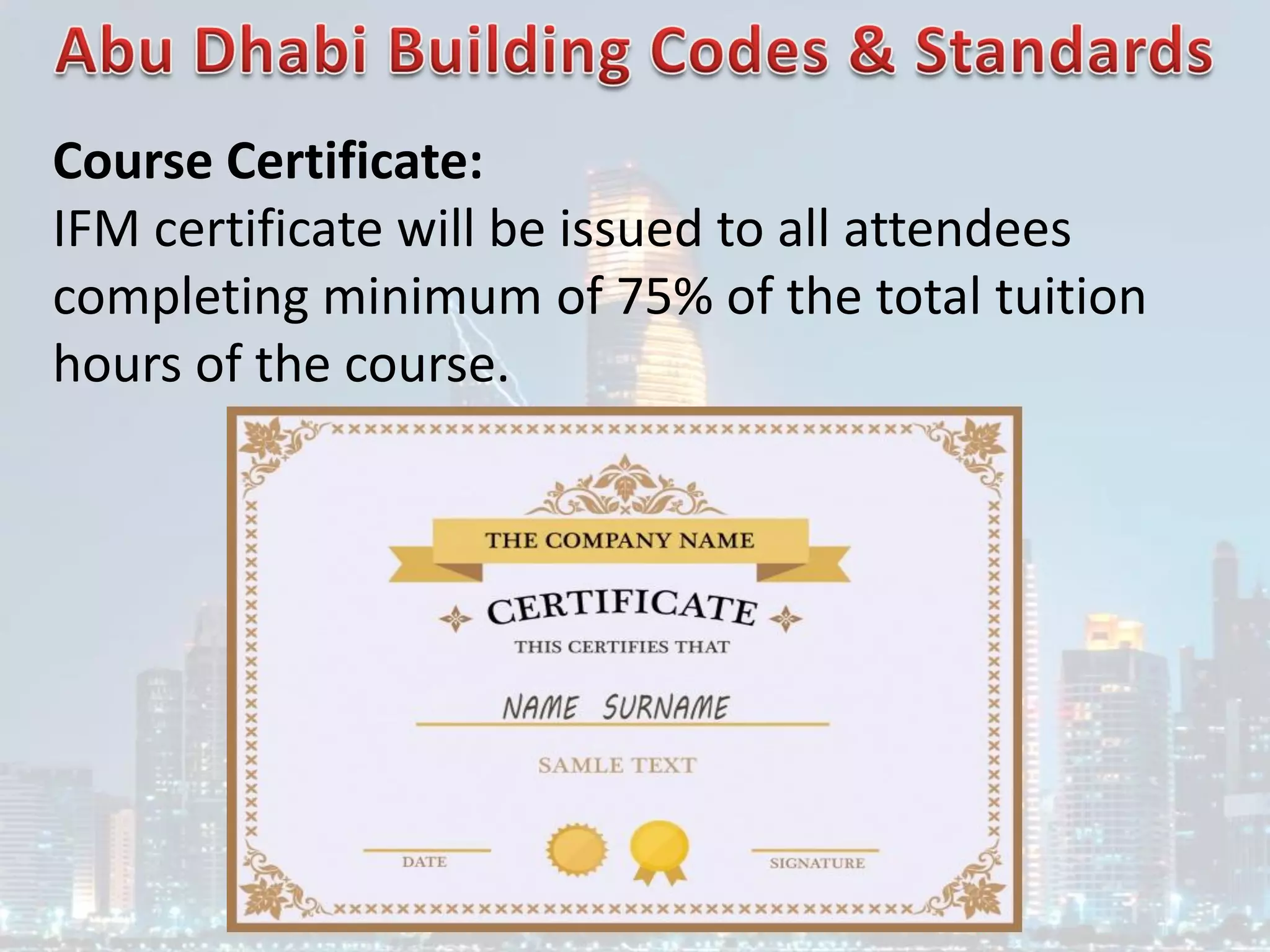 Course Certificate:
IFM certificate will be issued to all attendees
completing minimum of 75% of the total tuition
hours of the course.
 