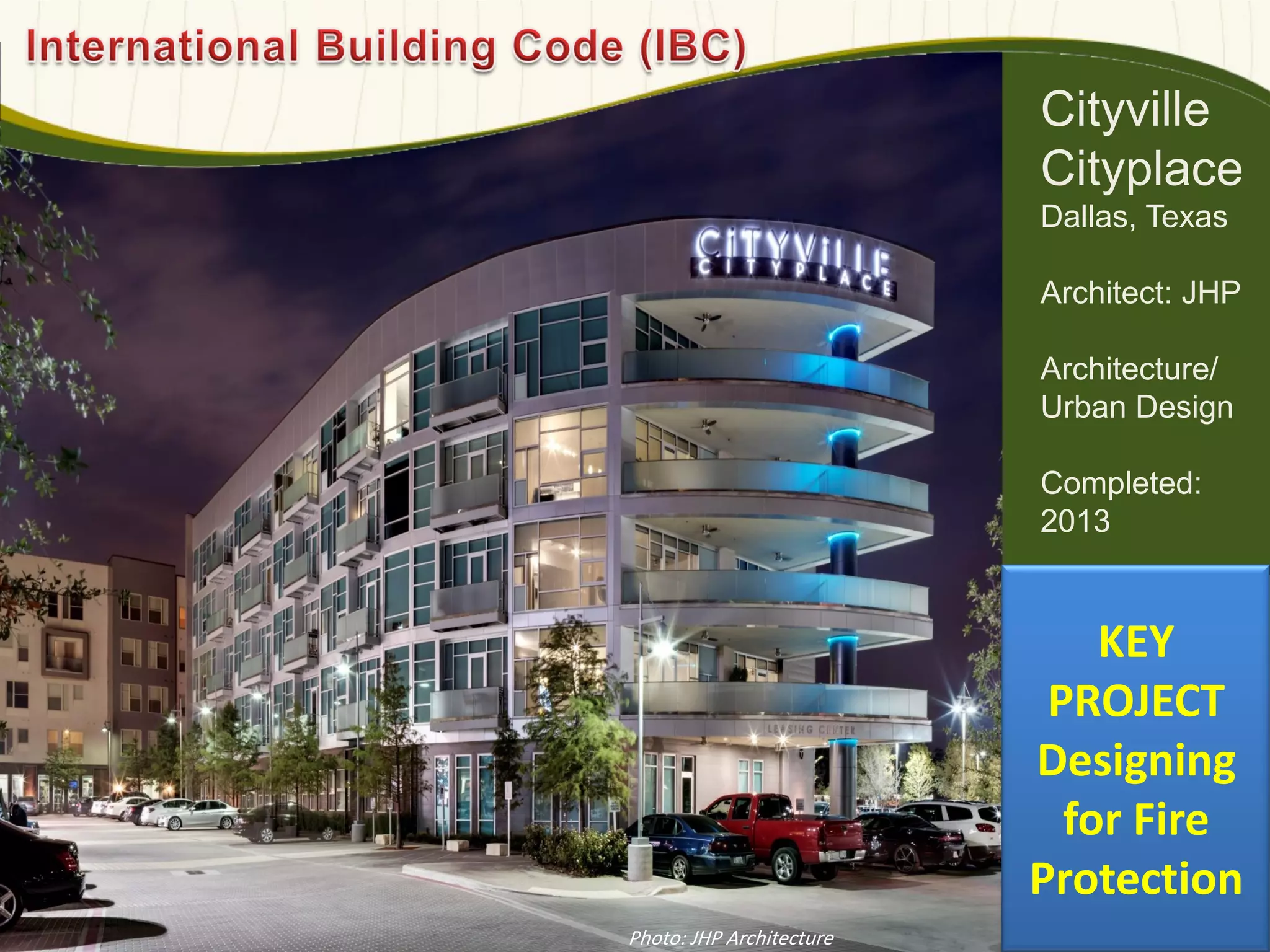 Cityville
Cityplace
Dallas, Texas
Architect: JHP
Architecture/
Urban Design
Completed:
2013
KEY
PROJECT
Designing
for Fire
Protection
Photo: JHP Architecture
 