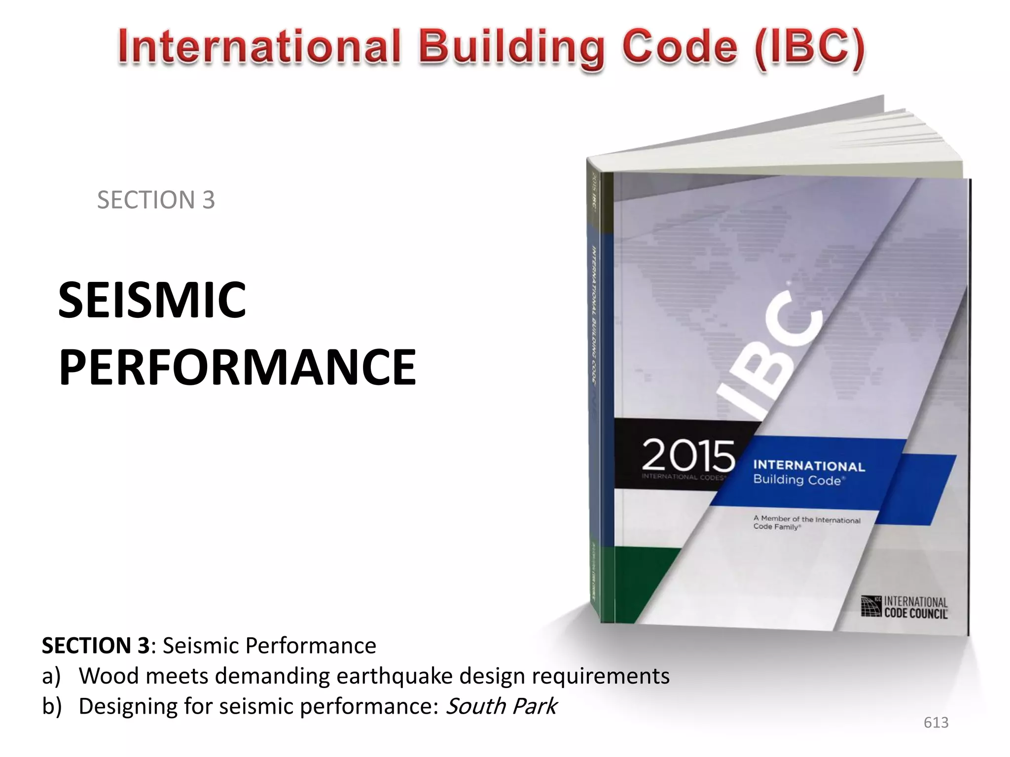 SEISMIC
PERFORMANCE
SECTION 3
613
SECTION 3: Seismic Performance
a) Wood meets demanding earthquake design requirements
b) Designing for seismic performance: South Park
 