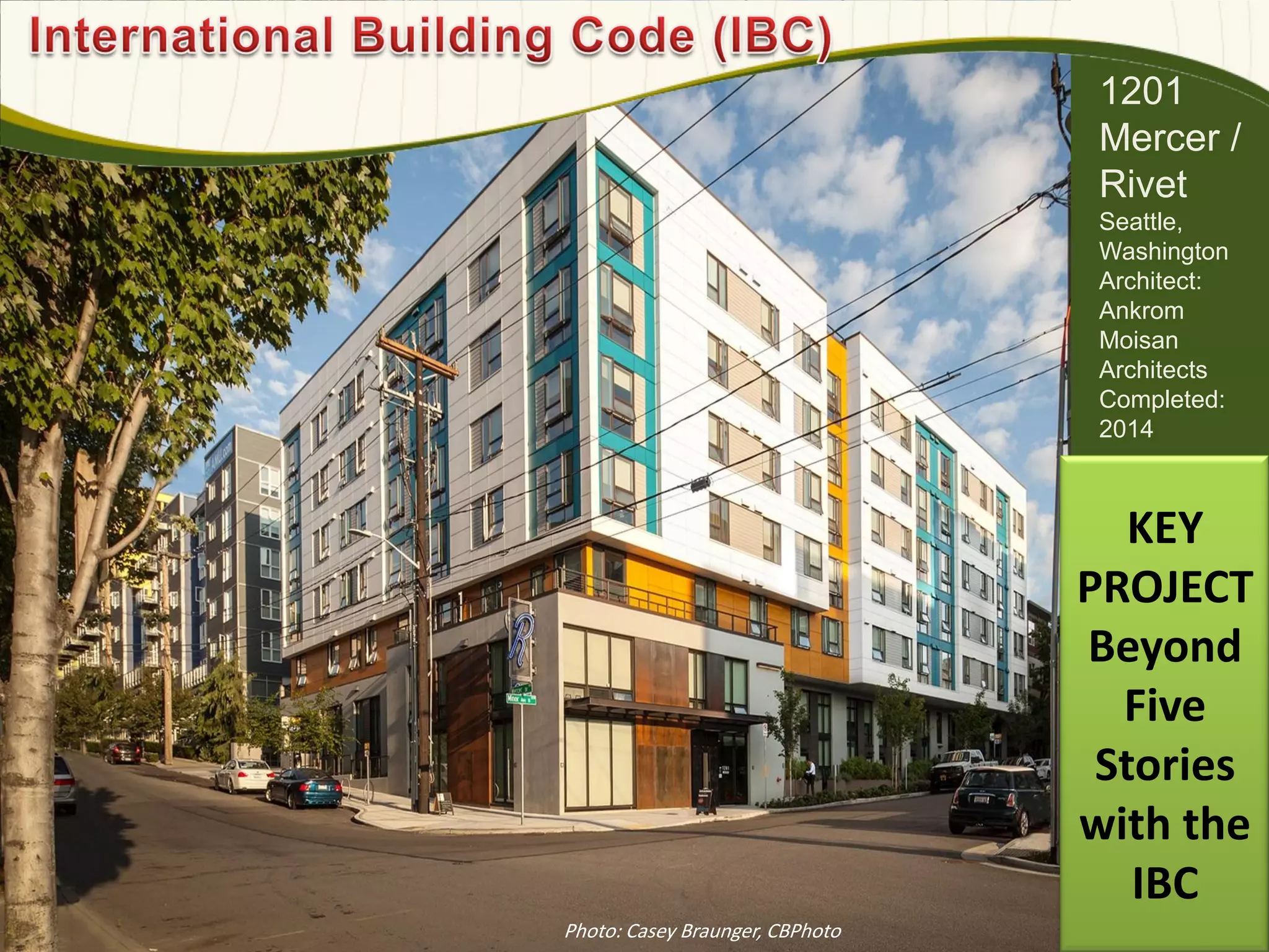 1201
Mercer /
Rivet
Seattle,
Washington
Architect:
Ankrom
Moisan
Architects
Completed:
2014
Photo: Casey Braunger, CBPhoto
638
KEY
PROJECT
Beyond
Five
Stories
with the
IBC
 