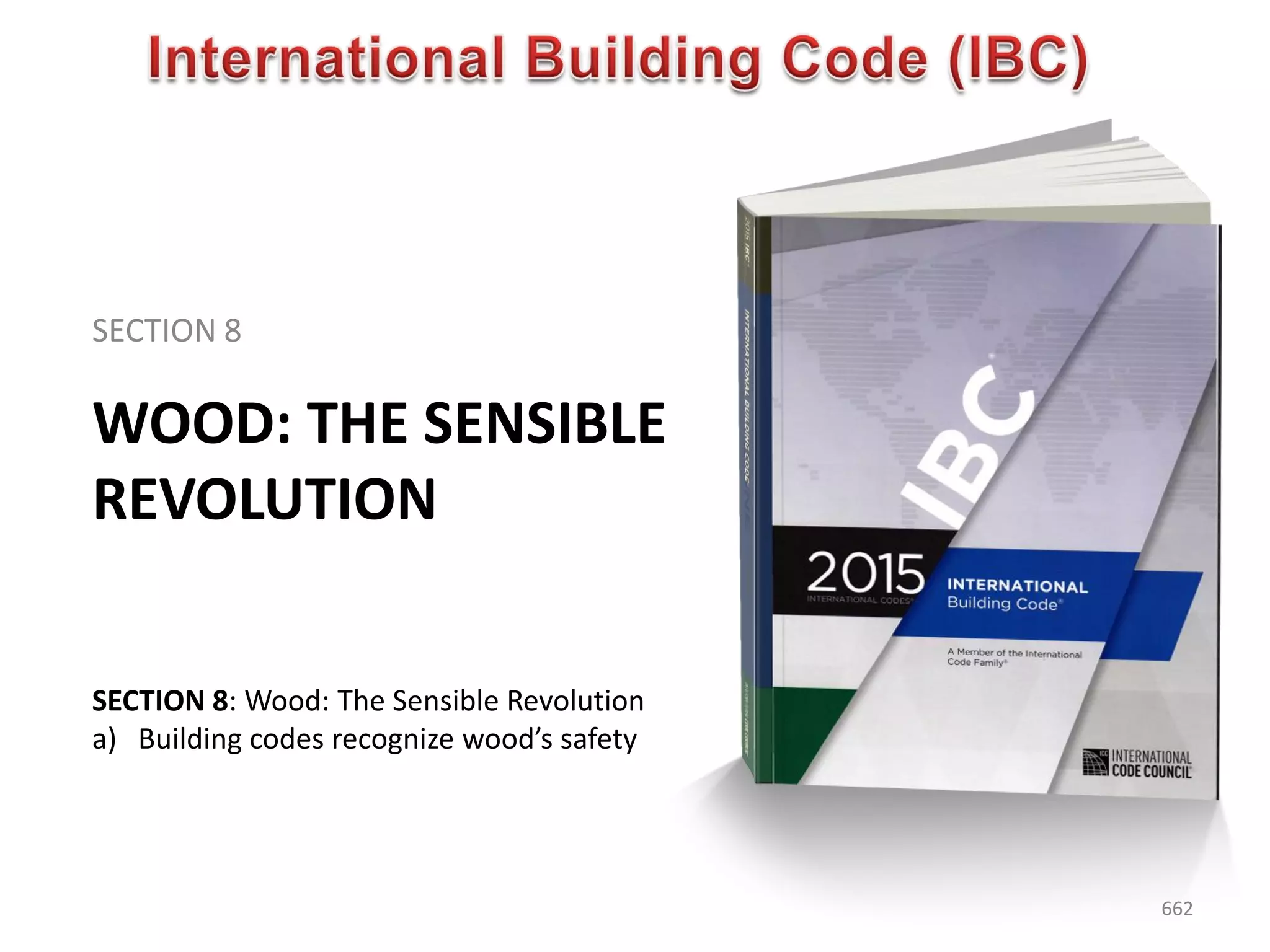 WOOD: THE SENSIBLE
REVOLUTION
SECTION 8
662
SECTION 8: Wood: The Sensible Revolution
a) Building codes recognize wood’s safety
 