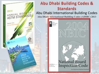 Abu Dhabi International Building Codes
Abu Dhabi International Building Codes (ADIBC) 2013
 