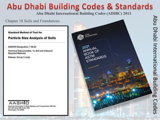 Abu Dhabi International Building Codes (ADIBC) 2013
Chapter 18 Soils and Foundations
Abu
Dhabi
International
Building
Codes
 
