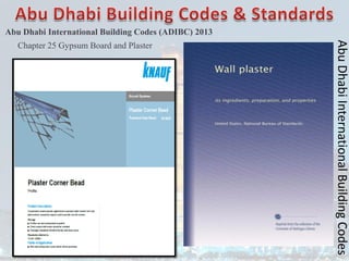 Abu
Dhabi
International
Building
Codes
Abu Dhabi International Building Codes (ADIBC) 2013
Chapter 25 Gypsum Board and Plaster
 