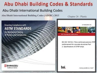Abu Dhabi International Building Codes
Abu Dhabi International Building Codes (ADIBC) 2013 Chapter 26 : Plastic
 