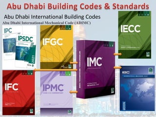 Abu Dhabi International Building Codes
Abu Dhabi International Mechanical Code (ADIMC)
 