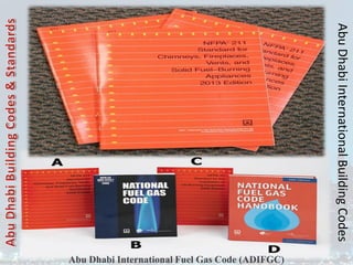 Abu
Dhabi
International
Building
Codes
Abu Dhabi International Fuel Gas Code (ADIFGC)
 